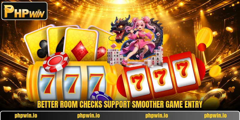 Better room checks support smoother game entry Better room checks support smoother game entry