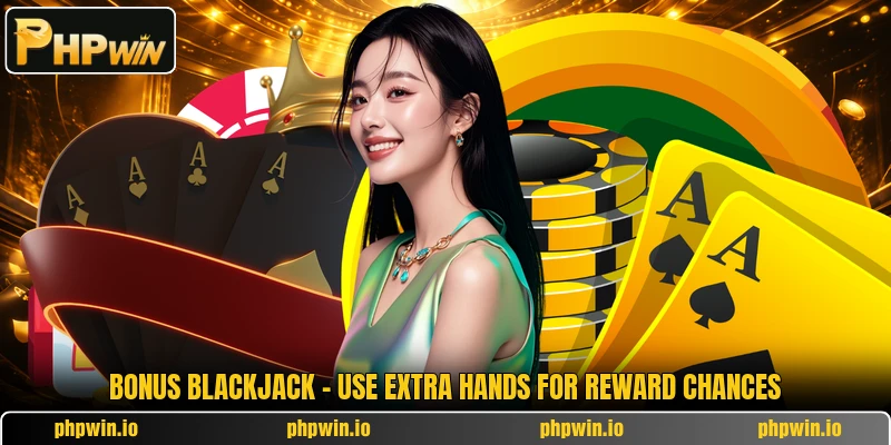 Bonus Blackjack - Use Extra Hands For Reward Chances