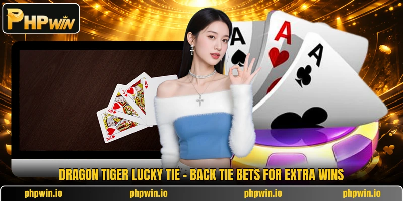 Dragon Tiger Lucky Tie - Back Tie Bets For Extra Wins