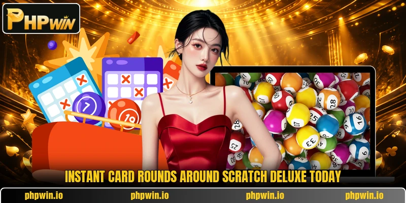 Instant card rounds around Scratch Deluxe today Instant card rounds around Scratch Deluxe today