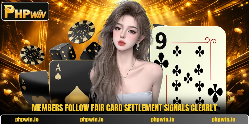 Members follow fair card settlement signals clearly Members follow fair card settlement signals clearly