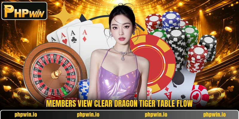 Members view clear Dragon Tiger table flow Members view clear Dragon Tiger table flow