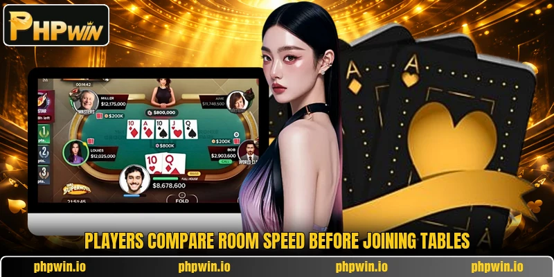 Players compare room speed before joining tables