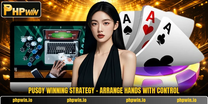 Pusoy Winning Strategy - Arrange Hands With Control