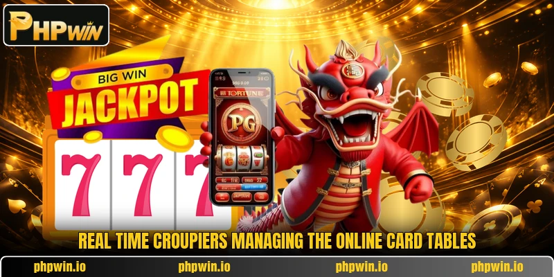 Real time croupiers managing the online card tables