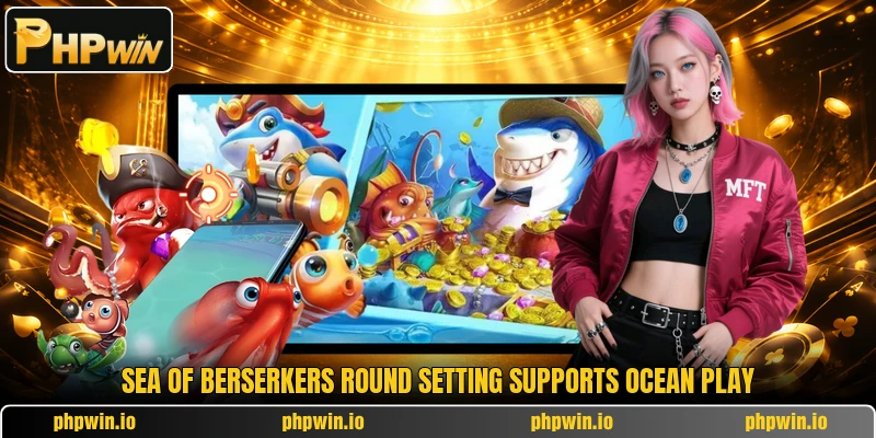 Sea of Berserkers round setting supports ocean play